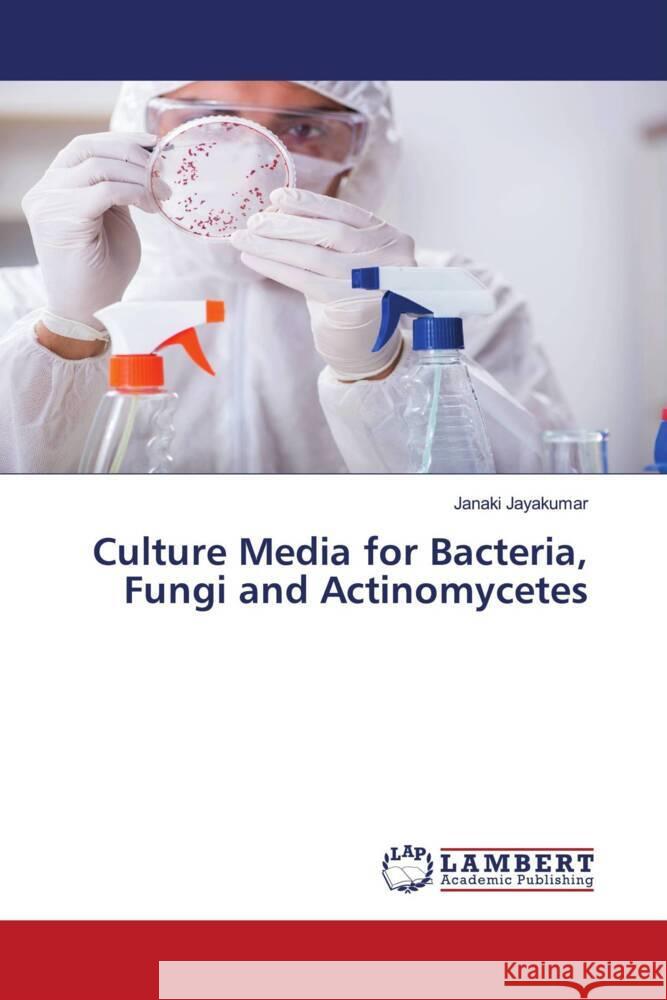 Culture Media for Bacteria, Fungi and Actinomycetes Jayakumar, Janaki 9786204729084