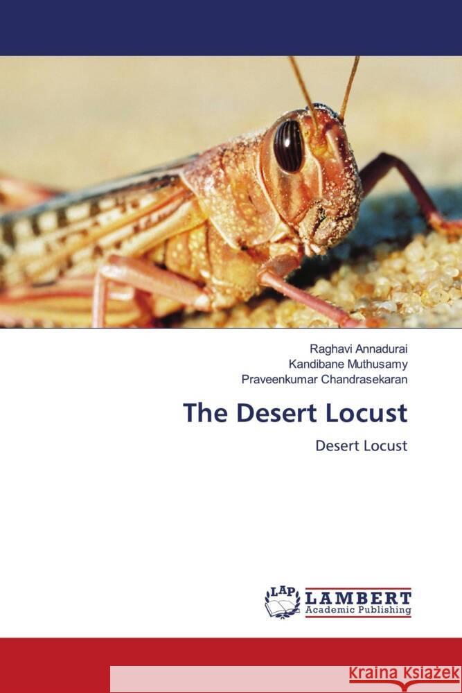 The Desert Locust Annadurai, Raghavi, Muthusamy, Kandibane, Chandrasekaran, Praveenkumar 9786204729237 LAP Lambert Academic Publishing