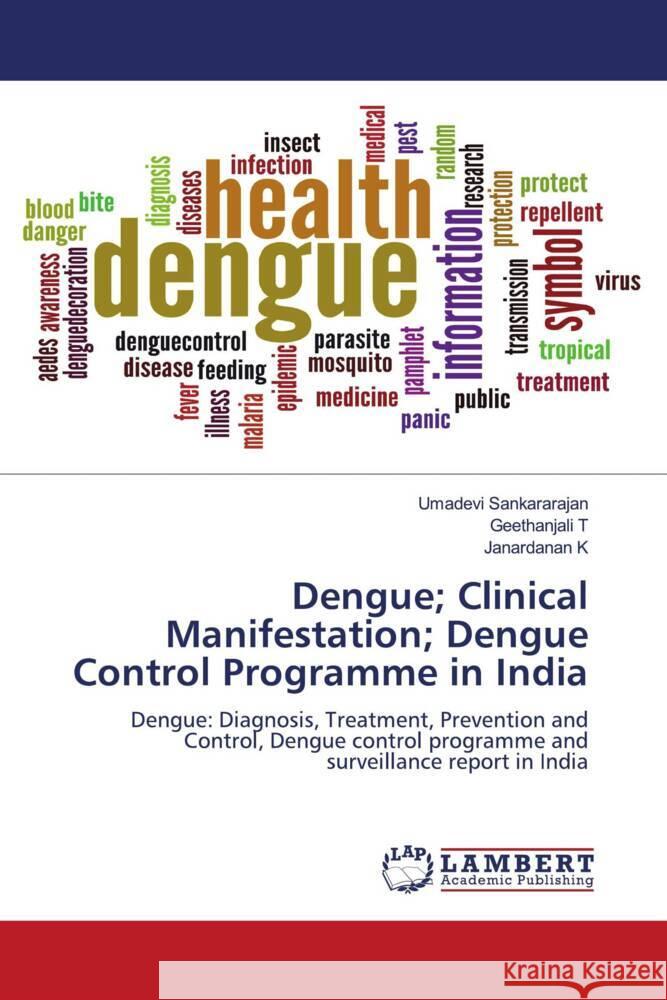 Dengue; Clinical Manifestation; Dengue Control Programme in India Sankararajan, Umadevi, T, Geethanjali, K, Janardanan 9786204729251