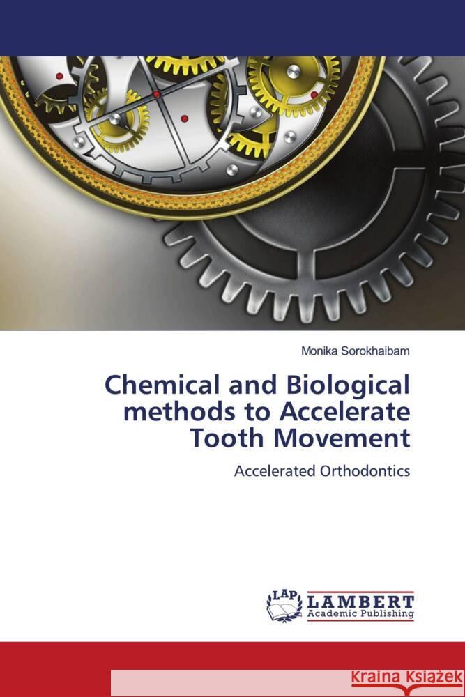 Chemical and Biological methods to Accelerate Tooth Movement Sorokhaibam, Monika 9786204729558 LAP Lambert Academic Publishing