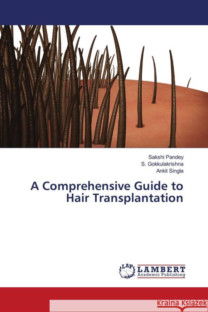 A Comprehensive Guide to Hair Transplantation Pandey, Sakshi, Gokkulakrishna, S., Singla, Ankit 9786204729565 LAP Lambert Academic Publishing