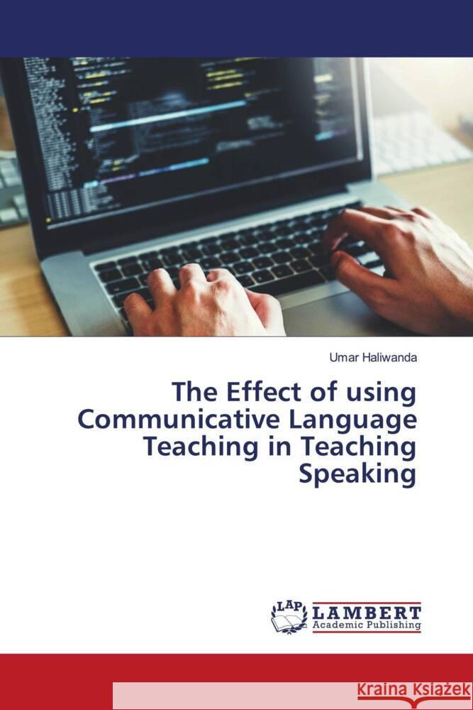 The Effect of using Communicative Language Teaching in Teaching Speaking Haliwanda, Umar 9786204729688 LAP Lambert Academic Publishing