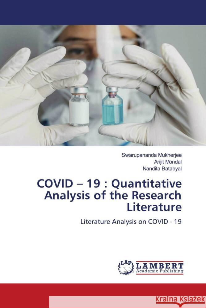 COVID - 19 : Quantitative Analysis of the Research Literature Mukherjee, Swarupananda, Mondal, Arijit, Batabyal, Nandita 9786204729916 LAP Lambert Academic Publishing