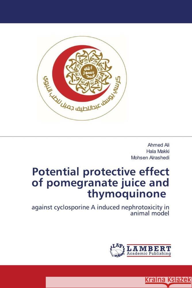 Potential protective effect of pomegranate juice and thymoquinone Ali, Ahmed, Makki, Hala, Alrashedi, Mohsen 9786204730134