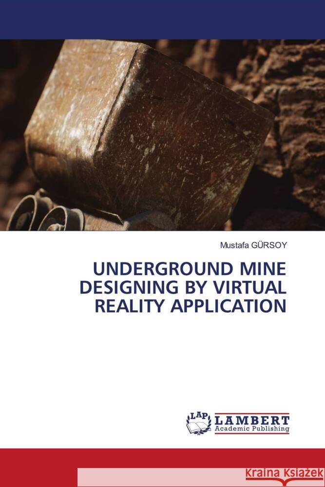 UNDERGROUND MINE DESIGNING BY VIRTUAL REALITY APPLICATION GÜRSOY, Mustafa 9786204730318