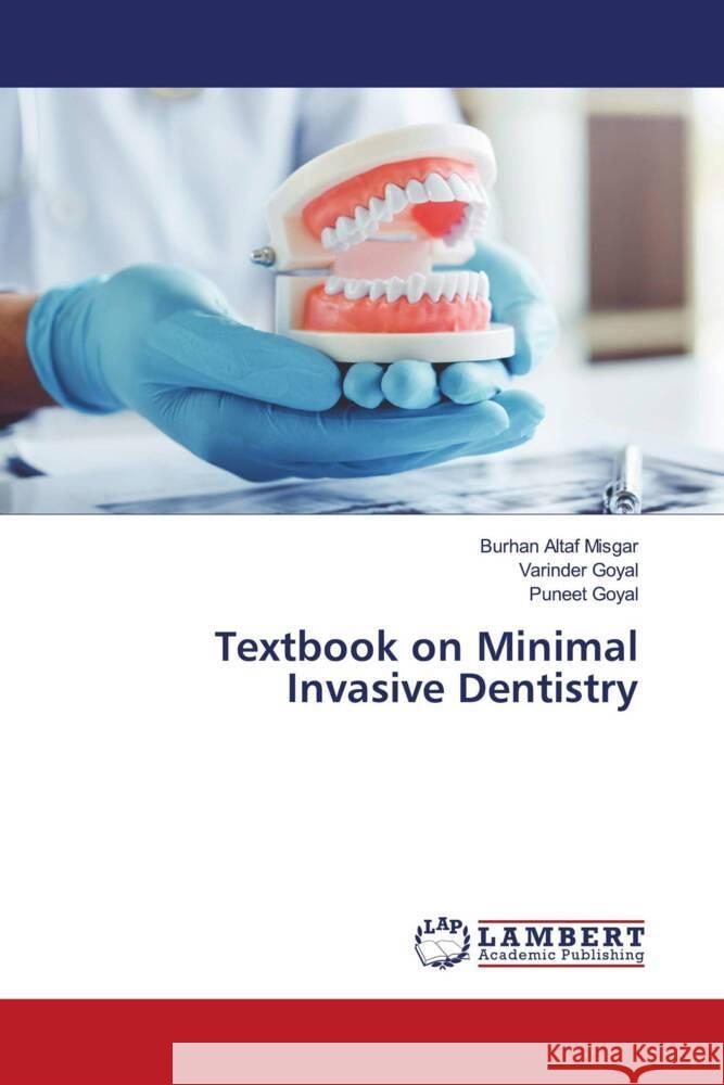 Textbook on Minimal Invasive Dentistry Misgar, Burhan Altaf, Goyal, Varinder, Goyal, Puneet 9786204730455 LAP Lambert Academic Publishing