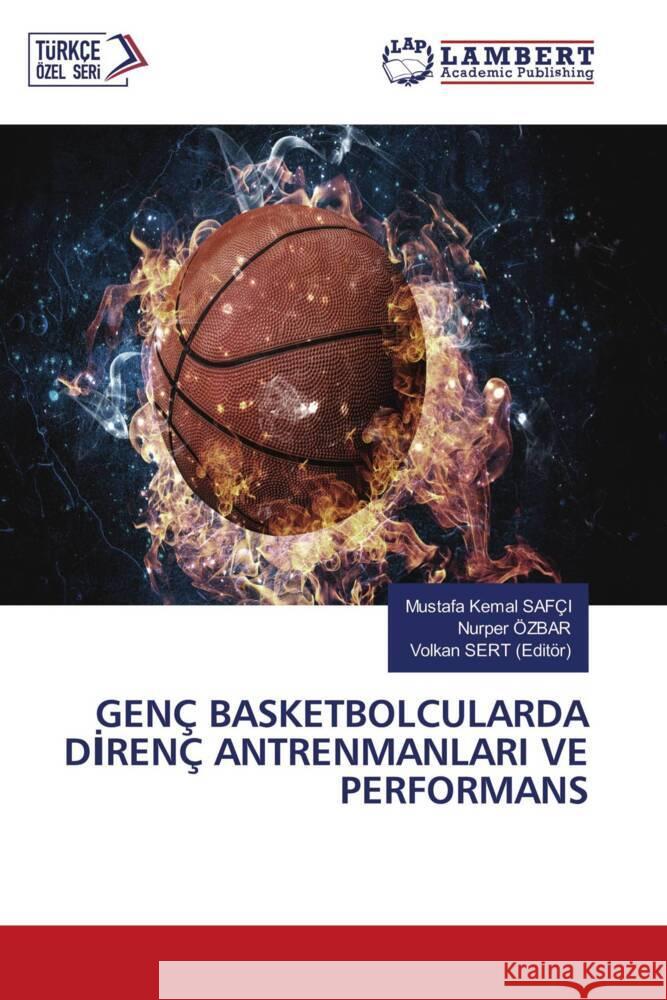 GENÇ BASKETBOLCULARDA DIRENÇ ANTRENMANLARI VE PERFORMANS SAFÇI, Mustafa Kemal, ÖZBAR, Nurper, SERT (Editör), Volkan 9786204730585