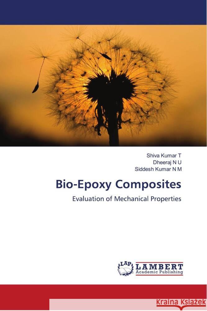 Bio-Epoxy Composites T, Shiva Kumar, N U, Dheeraj, N M, Siddesh Kumar 9786204730714