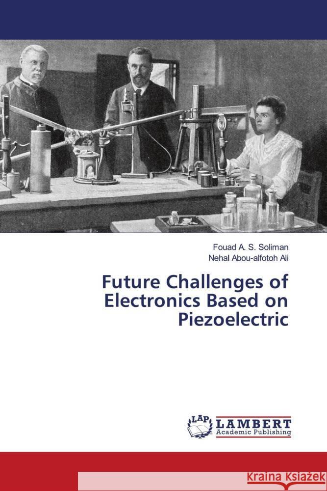 Future Challenges of Electronics Based on Piezoelectric Soliman, Fouad A. S., Ali, Nehal Abou-alfotoh 9786204730844