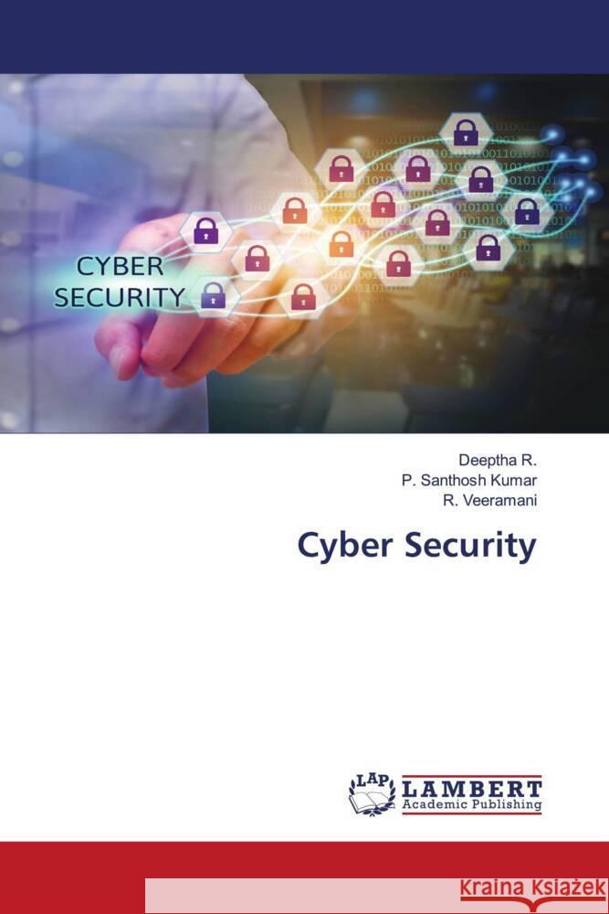 Cyber Security R., Deeptha, Kumar, P. Santhosh, Veeramani, R. 9786204731056