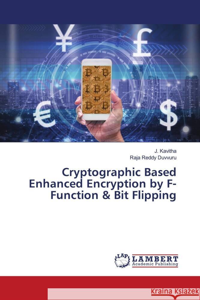 Cryptographic Based Enhanced Encryption by F-Function & Bit Flipping Kavitha, J., Duvvuru, Raja Reddy 9786204731063 LAP Lambert Academic Publishing