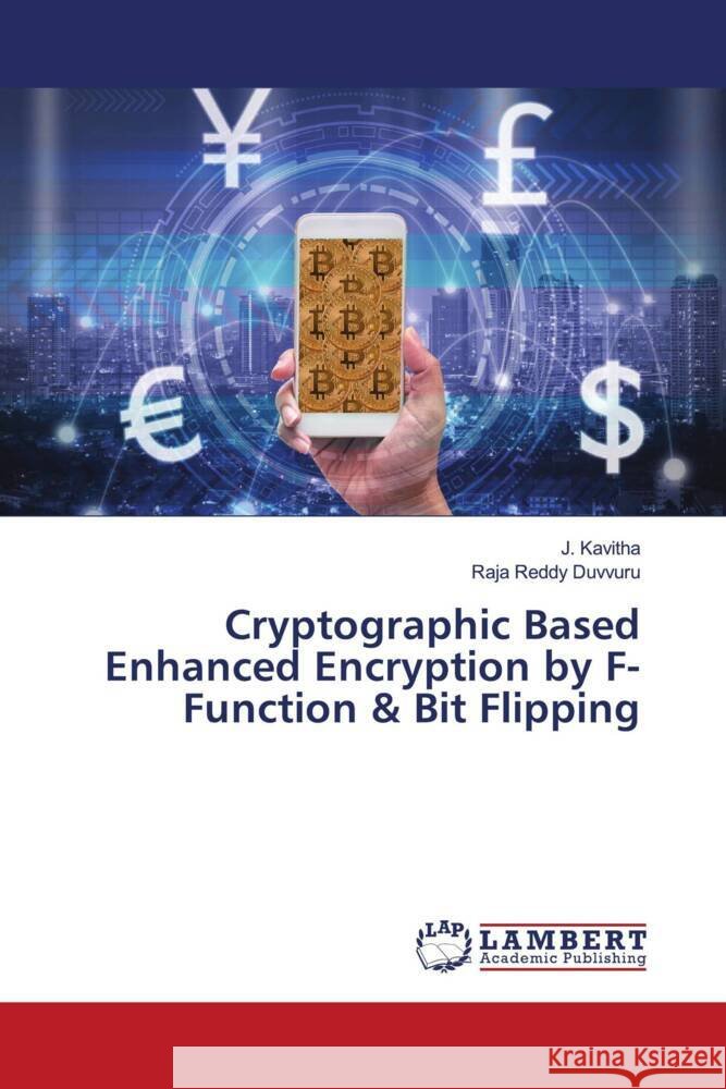 Cryptographic Based Enhanced Encryption by F-Function & Bit Flipping Kavitha, J., Duvvuru, Raja Reddy 9786204731063