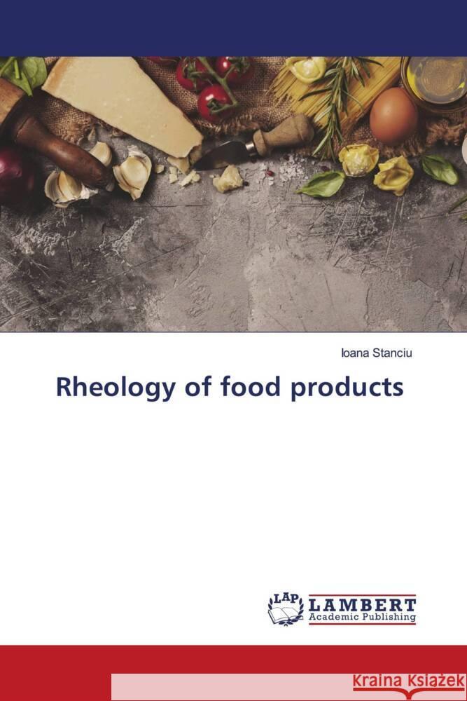 Rheology of food products Stanciu, Ioana 9786204731155 LAP Lambert Academic Publishing