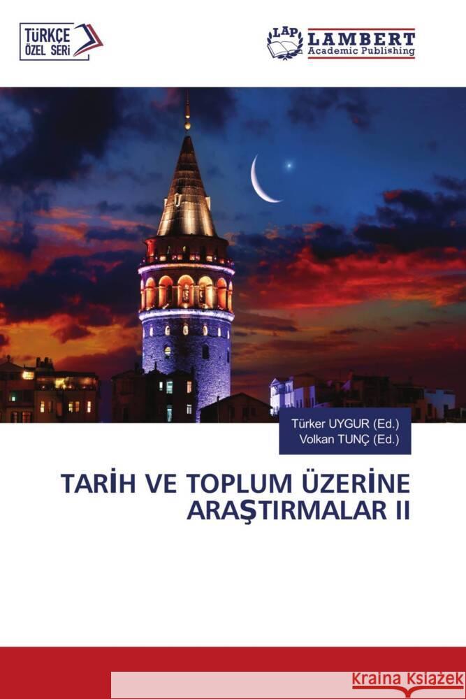 TARIH VE TOPLUM ÜZERINE ARASTIRMALAR II UYGUR (Ed.), Türker, TUNÇ (Ed.), Volkan 9786204731230 LAP Lambert Academic Publishing