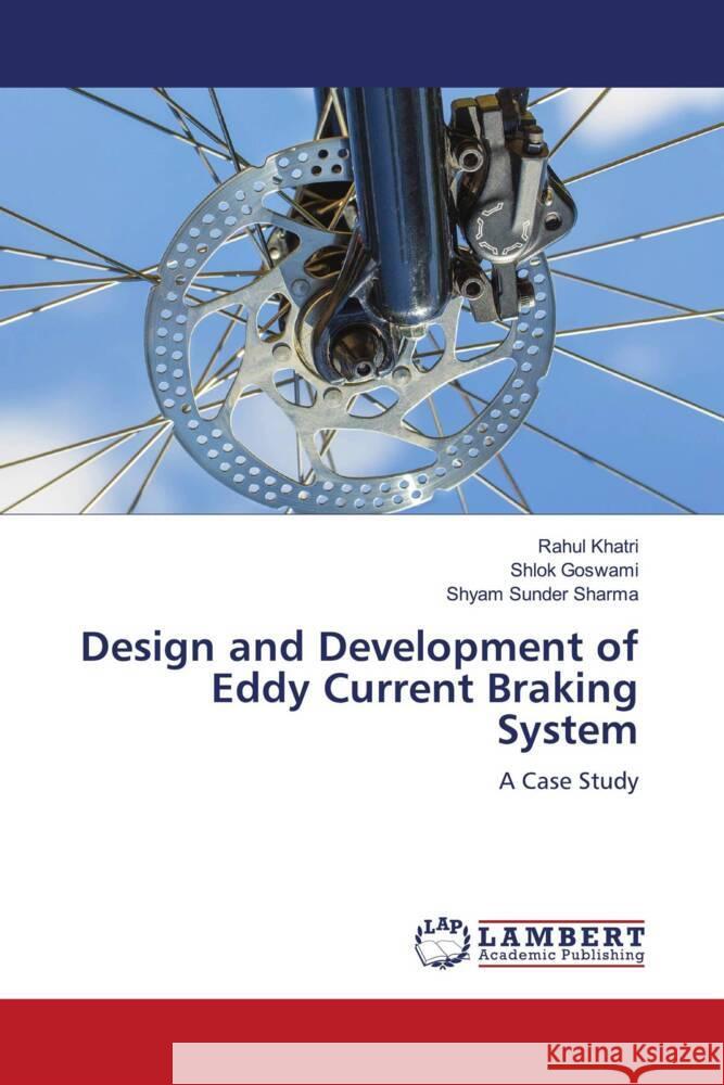 Design and Development of Eddy Current Braking System Khatri, Rahul, Goswami, Shlok, Sharma, Shyam Sunder 9786204731339