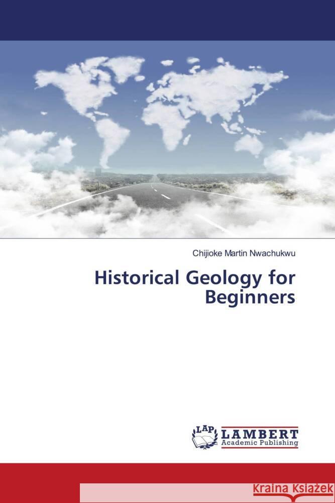 Historical Geology for Beginners Nwachukwu, Chijioke  Martin 9786204731513