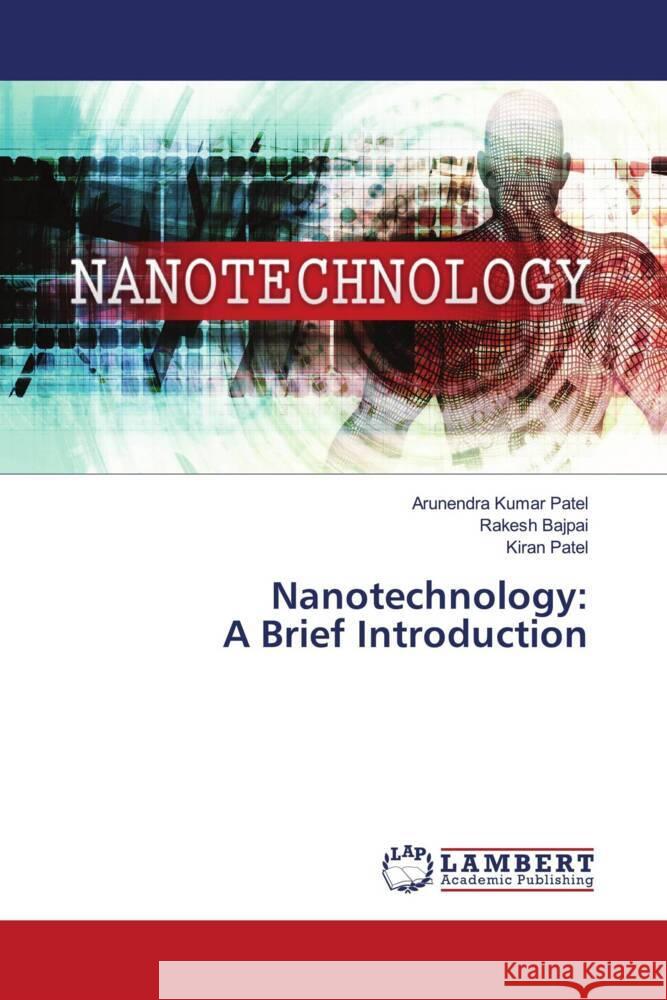 Nanotechnology:A Brief Introduction Patel, Arunendra Kumar, Bajpai, Rakesh, Patel, Kiran 9786204731599