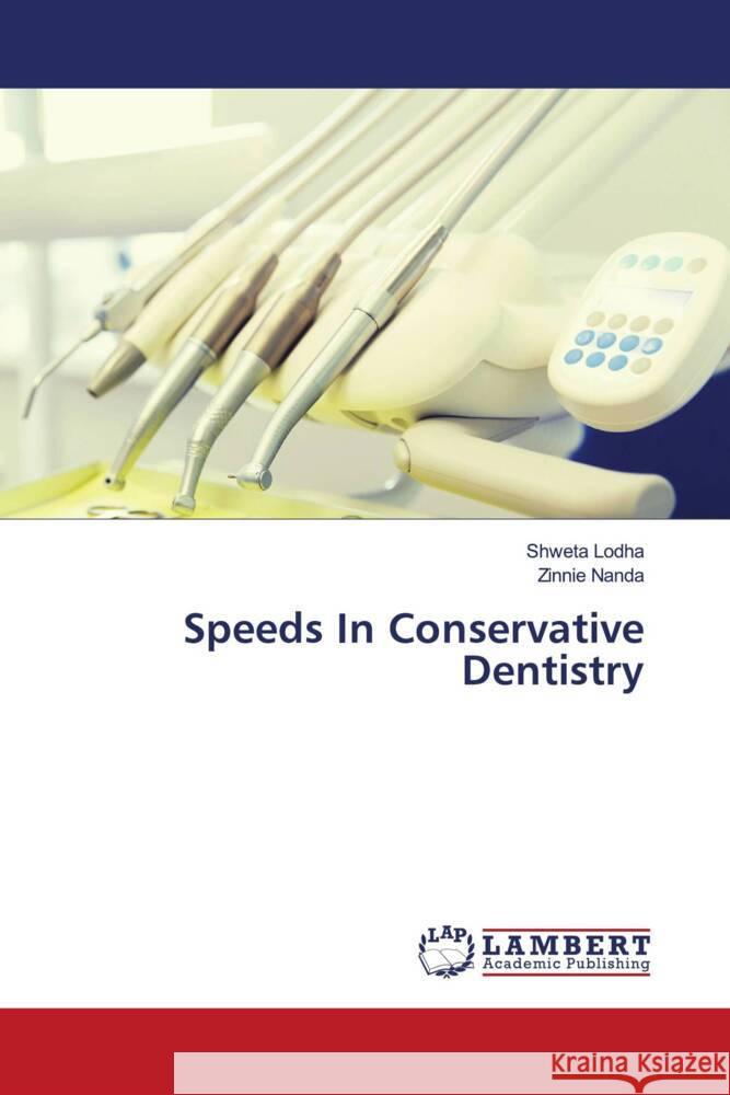 Speeds In Conservative Dentistry Lodha, Shweta, Nanda, Zinnie 9786204731711 LAP Lambert Academic Publishing