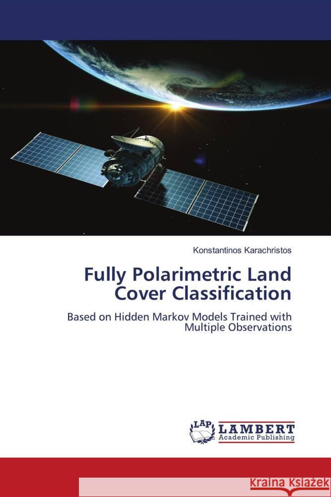 Fully Polarimetric Land Cover Classification Karachristos, Konstantinos 9786204731841
