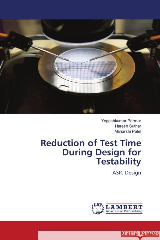 Reduction of Test Time During Design for Testability Parmar, Yogeshkumar, Suthar, Haresh, Patel, Maharshi 9786204731940