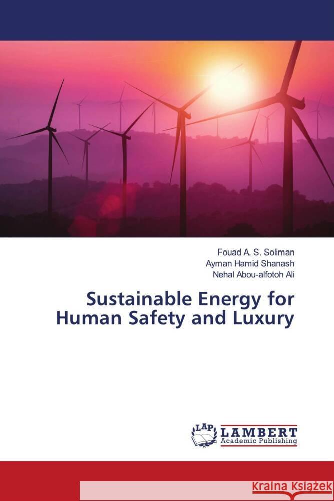 Sustainable Energy for Human Safety and Luxury Soliman, Fouad A. S., Shanash, Ayman Hamid, Ali, Nehal Abou-alfotoh 9786204732091 LAP Lambert Academic Publishing