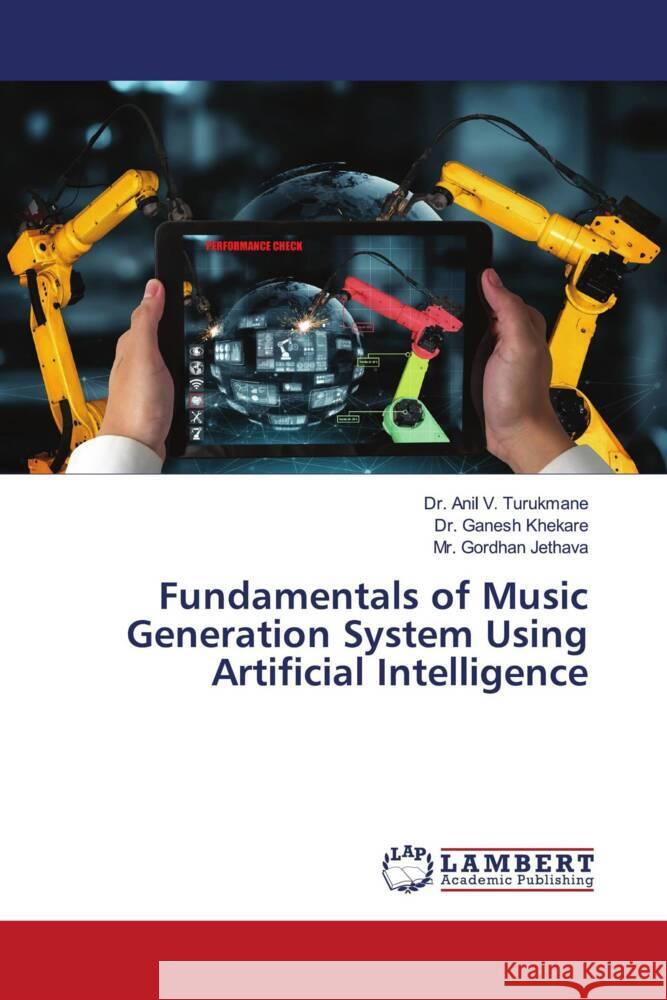 Fundamentals of Music Generation System Using Artificial Intelligence Turukmane, Dr. Anil V., Khekare, Dr. Ganesh, Jethava, Mr. Gordhan 9786204732213 LAP Lambert Academic Publishing