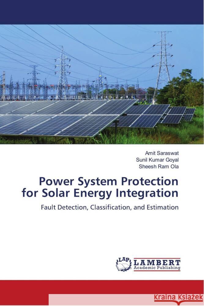 Power System Protection for Solar Energy Integration Saraswat, Amit, Goyal, Sunil Kumar, Ola, Sheesh Ram 9786204732268