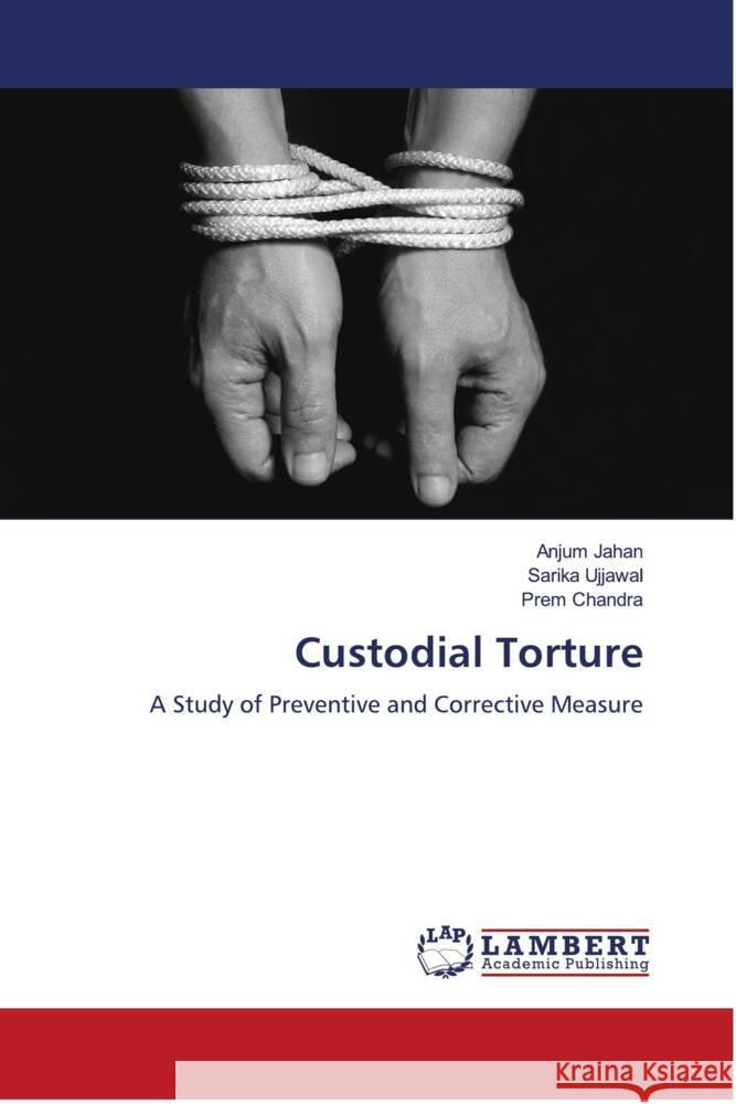 Custodial Torture Jahan, Anjum, Ujjawal, Sarika, Chandra, Prem 9786204732398