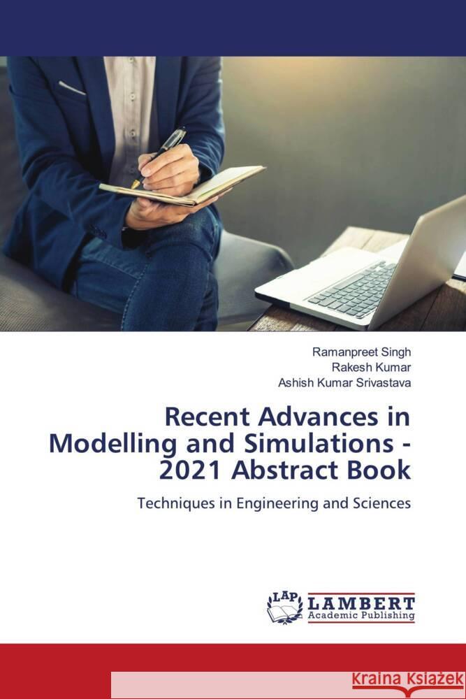 Recent Advances in Modelling and Simulations - 2021 Abstract Book Singh, Ramanpreet, Kumar, Rakesh, Srivastava, Ashish Kumar 9786204732435