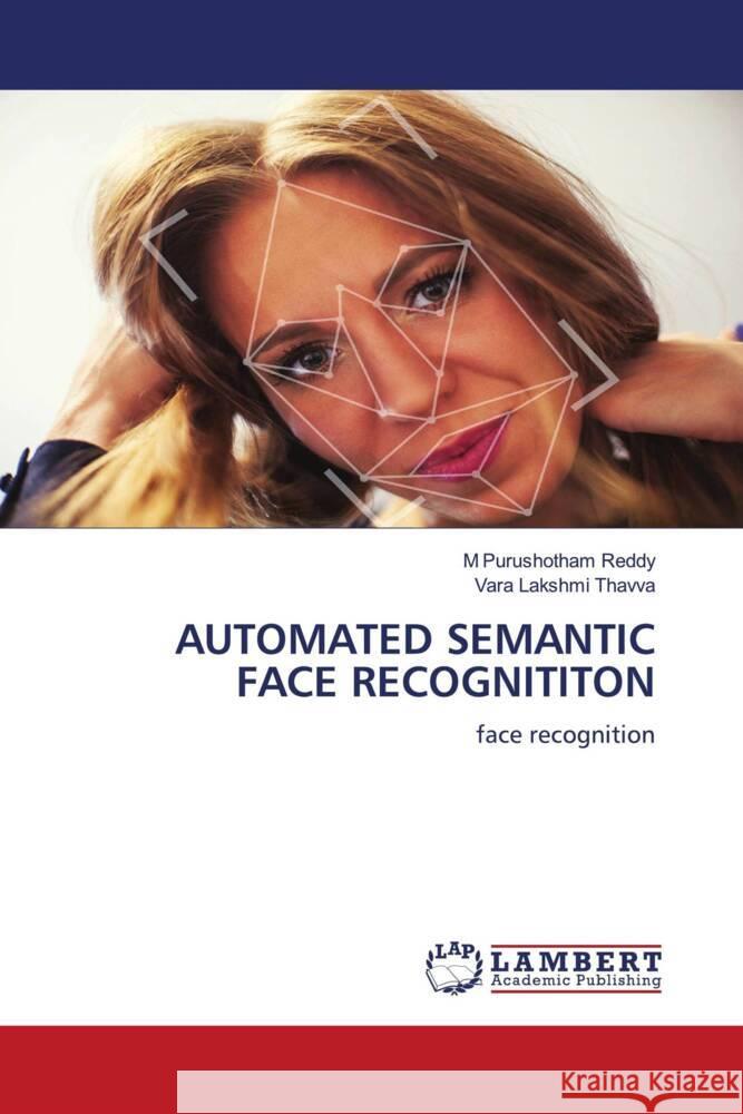 AUTOMATED SEMANTIC FACE RECOGNITITON Reddy, M Purushotham, Thavva, Vara Lakshmi 9786204732633