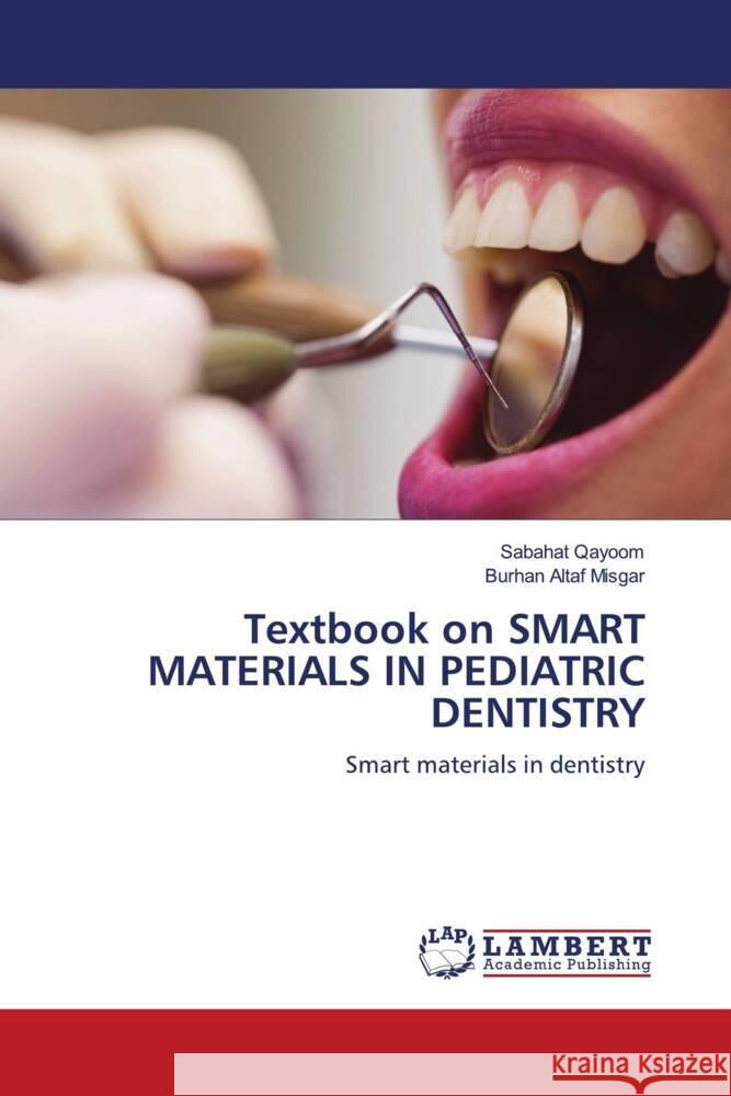 Textbook on SMART MATERIALS IN PEDIATRIC DENTISTRY Qayoom, Sabahat, Misgar, Burhan Altaf 9786204732725