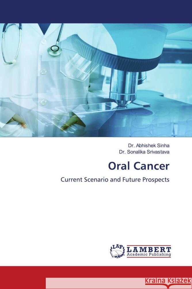 Oral Cancer Sinha, Dr. Abhishek, Srivastava, Dr. Sonalika 9786204732893