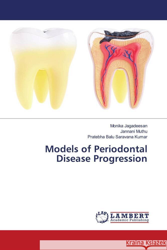 Models of Periodontal Disease Progression Jagadeesan, Monika, Muthu, Jannani, Saravana Kumar, Pratebha Balu 9786204732954