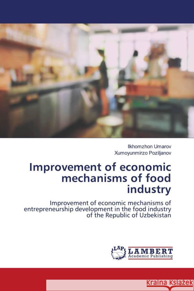 Improvement of economic mechanisms of food industry Umarov, Ilkhomzhon, Poziljanov, Xumoyunmirzo 9786204733036