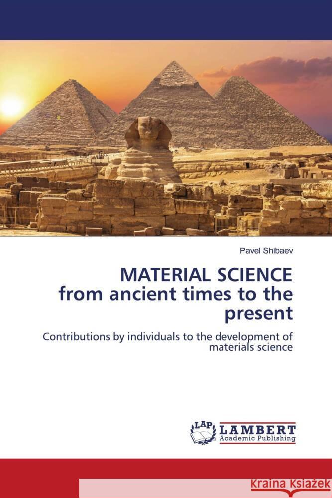 MATERIAL SCIENCE from ancient times to the present Shibaev, Pavel 9786204733142