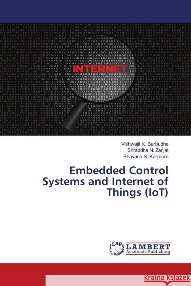 Embedded Control Systems and Internet of Things (IoT) Barbudhe, Vishwajit K., Zanjat, Shraddha N., Karmore, Bhavana S. 9786204733463 LAP Lambert Academic Publishing