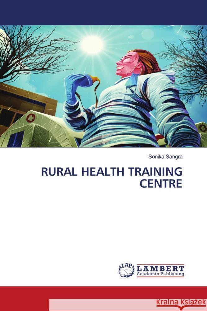 RURAL HEALTH TRAINING CENTRE Sangra, Sonika 9786204733470