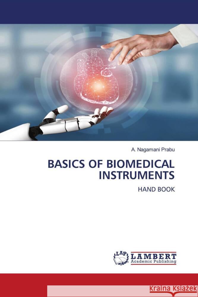 BASICS OF BIOMEDICAL INSTRUMENTS Prabu, A. Nagamani 9786204733500