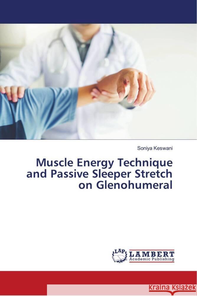 Muscle Energy Technique and Passive Sleeper Stretch on Glenohumeral Keswani, Soniya 9786204733630