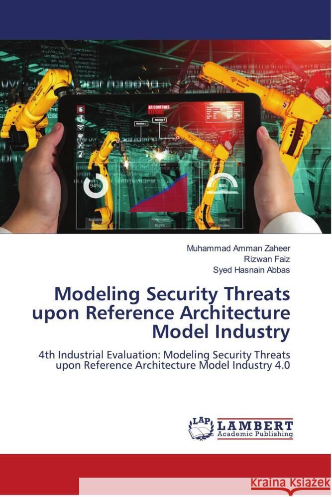 Modeling Security Threats upon Reference Architecture Model Industry Zaheer, Muhammad Amman, Faiz, Rizwan, Abbas, Syed Hasnain 9786204733708