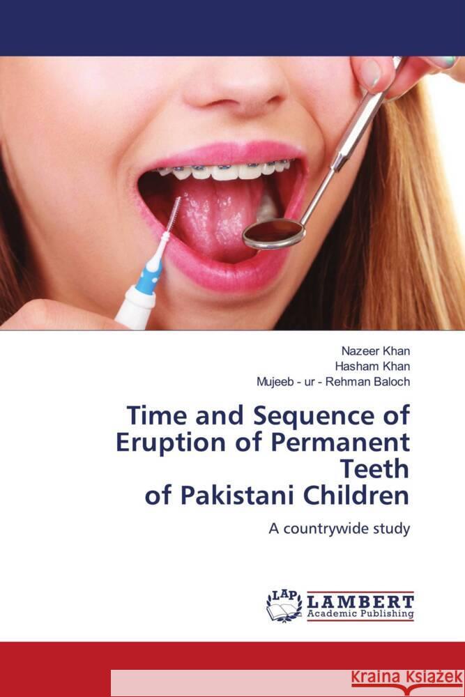 Time and Sequence of Eruption of Permanent Teeth of Pakistani Children Khan, Nazeer, Khan, Hasham, Baloch, Mujeeb - ur - Rehman 9786204733838