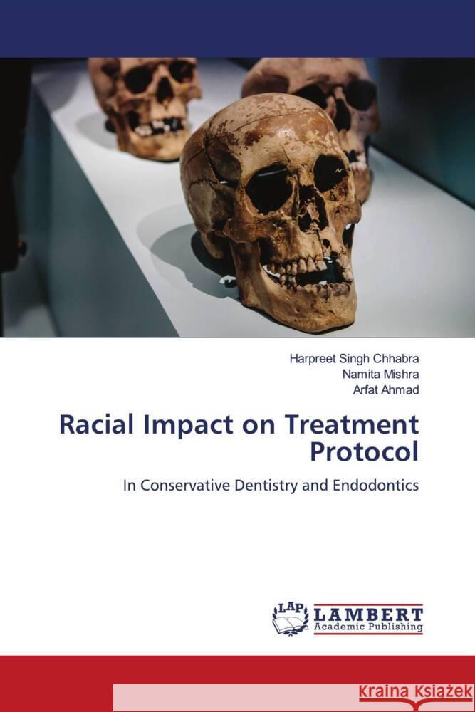 Racial Impact on Treatment Protocol Chhabra, Harpreet Singh, Mishra, Namita, Ahmad, Arfat 9786204733906 LAP Lambert Academic Publishing