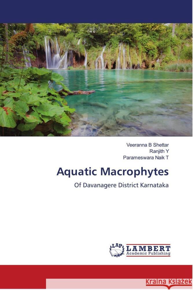 Aquatic Macrophytes B Shettar, Veeranna, Y, RANJITH, NAIK T, PARAMESWARA 9786204733913