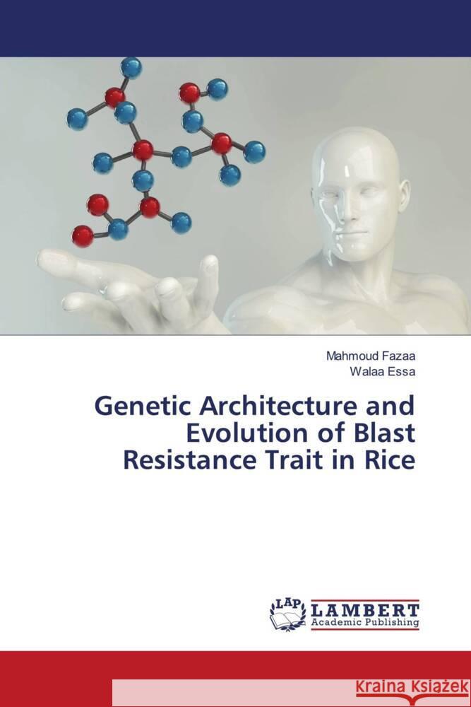 Genetic Architecture and Evolution of Blast Resistance Trait in Rice Fazaa, Mahmoud, Essa, Walaa 9786204733944