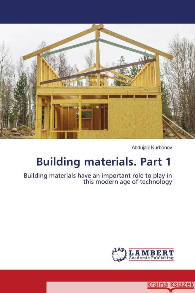 Building materials. Part 1 Kurbonov, Abdujalil 9786204733968