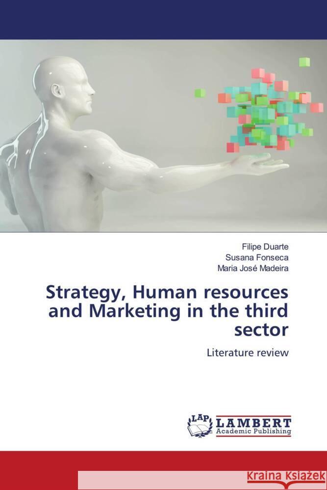 Strategy, Human resources and Marketing in the third sector Duarte, Filipe, Fonseca, Susana, Madeira, Maria José 9786204734057