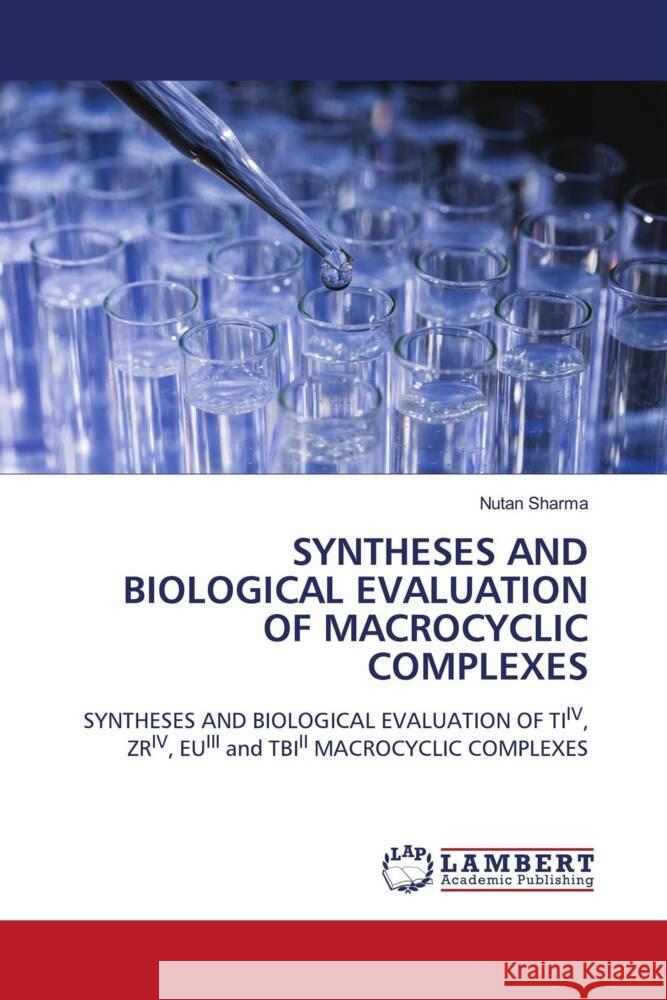 SYNTHESES AND BIOLOGICAL EVALUATION OF MACROCYCLIC COMPLEXES Sharma, Nutan 9786204734064