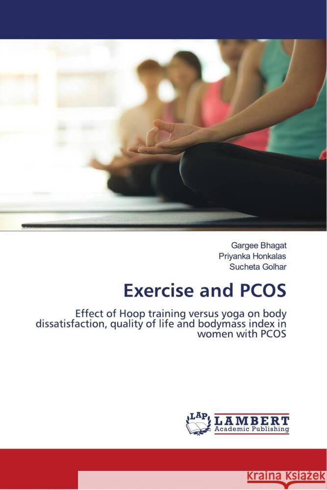 Exercise and PCOS Bhagat, Gargee, Honkalas, Priyanka, Golhar, Sucheta 9786204734125 LAP Lambert Academic Publishing