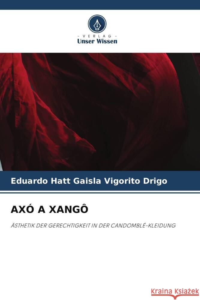 AXÓ A XANGÔ Hatt Gaisla Vigorito Drigo, Eduardo 9786204734255 Verlag Unser Wissen