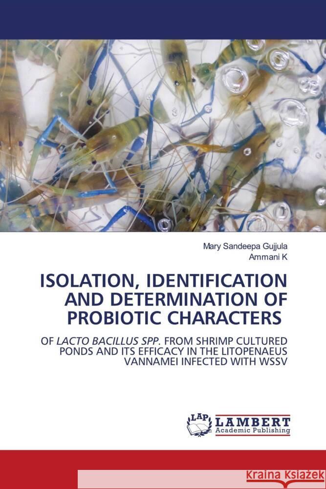 ISOLATION, IDENTIFICATION AND DETERMINATION OF PROBIOTIC CHARACTERS Gujjula, Mary Sandeepa, K, Ammani 9786204734293 LAP Lambert Academic Publishing